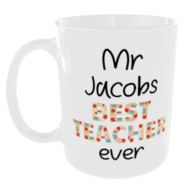 "Best Teacher Ever" (Any Teachers Name Added FREE) Mr Jacobs