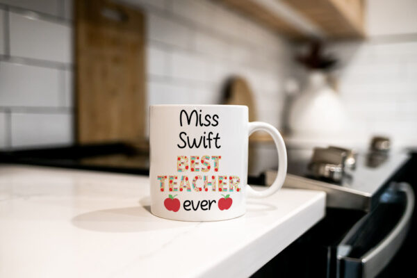 "Best Teacher Ever" (Any Teachers Name Added FREE) Miss Swift Kitchen Mug