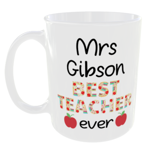 "Best Teacher Ever" (Any Teachers Name Added FREE) Mrs Gibson