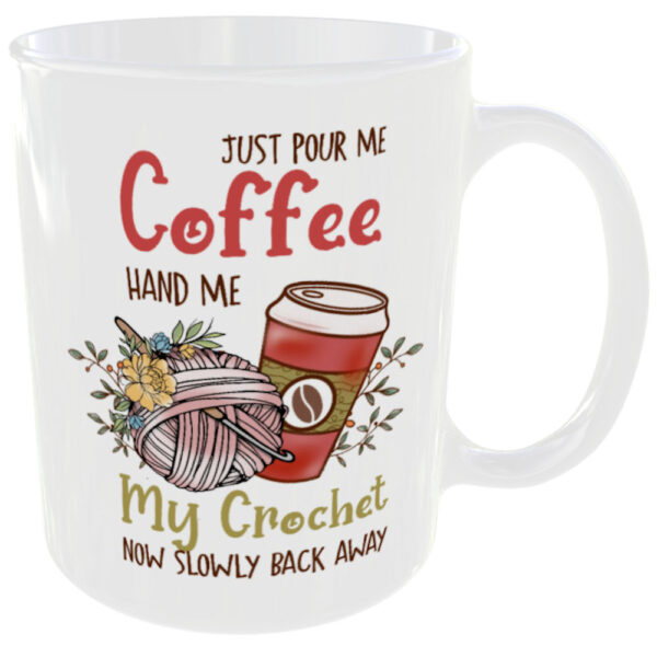 "Pour me Coffee Hand me my Crochet now slowly back away" (Funny Novelty Mug) Back View