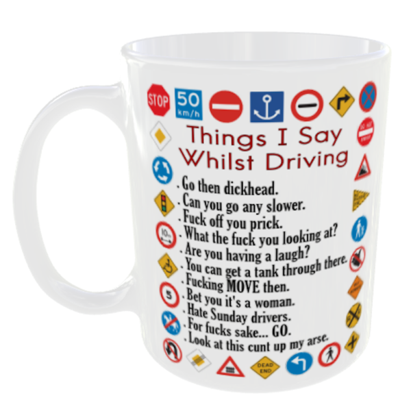 Things I Say Whilst Driving - Funny Mug Driver Sayings.