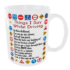 Things I Say Whilst Driving - Funny Mug Driver Sayings. Back View