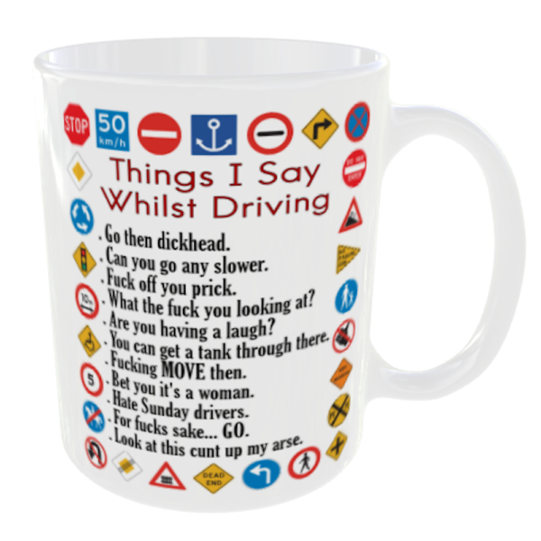 Things I Say Whilst Driving - Funny Mug Driver Sayings. Back View