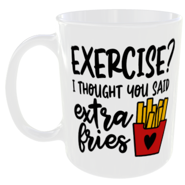 Exercise I Thought You Said Extra Fries - Funny Eating Mug