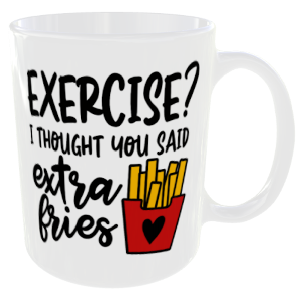 Exercise I Thought You Said Extra Fries - Funny Eating Mug Back View