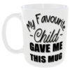 "My Favourite Child Gave Me This Mug" (Funny Gift Mug)