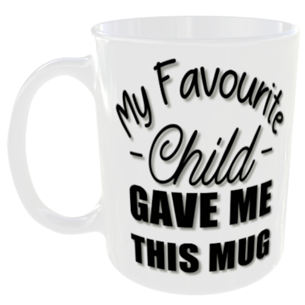 "My Favourite Child Gave Me This Mug" (Funny Gift Mug)