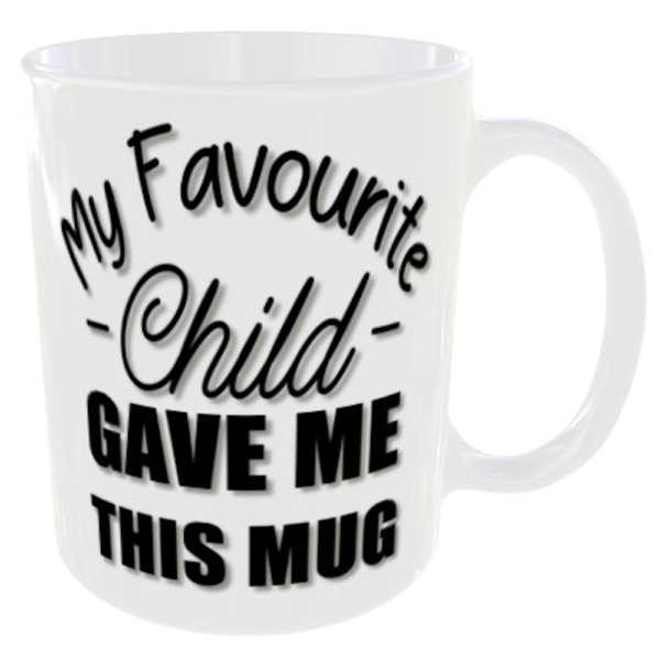 "My Favourite Child Gave Me This Mug" (Funny Gift Mug) Gift for Mum