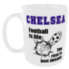 Football Is Life Mug, Personalised with any Team you Want. Chelsea