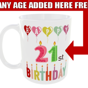Happy Birthday Mug Any Age Added Free