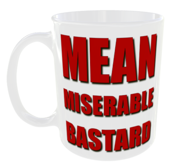 Mean Miserable Bastard Mug