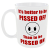 It's Better to be Pissed Off than to be Pissed On Mug