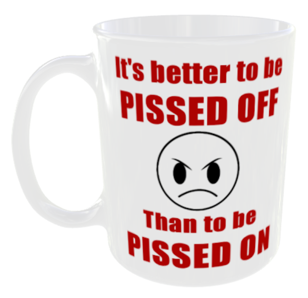 It's Better to be Pissed Off than to be Pissed On Mug