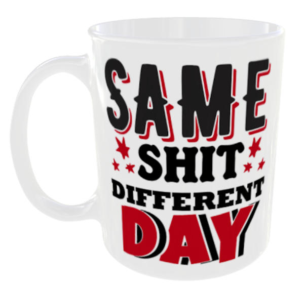 Same Shit Different Day Mug