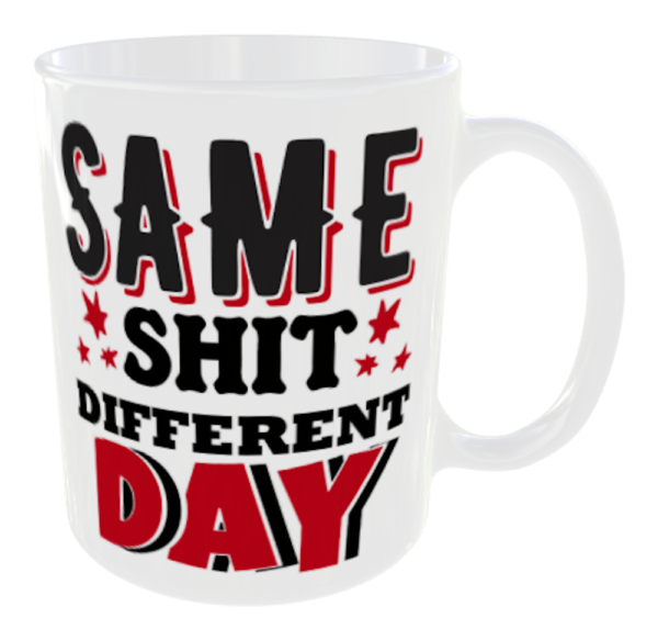 Same Shit Different Day Mug 3