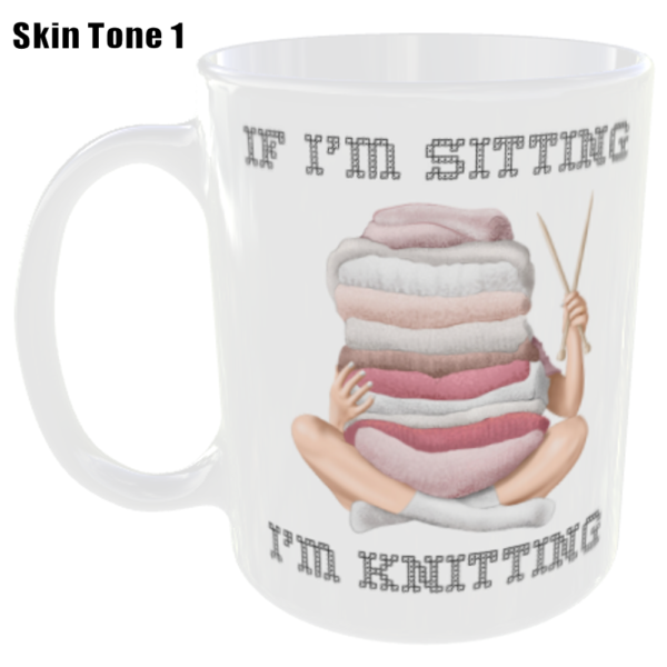 "If I'm Sitting I'm Knitting" Choose Skin Colour Tone (Funny Novelty Mug) Skin Tone Colour One