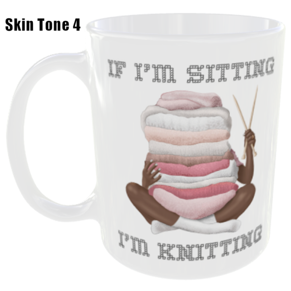 "If I'm Sitting I'm Knitting" Choose Skin Colour Tone (Funny Novelty Mug) Skin Colour Tone Four