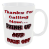 Thanks for Calling Now... Drink Up and Fuck Off Mug 3