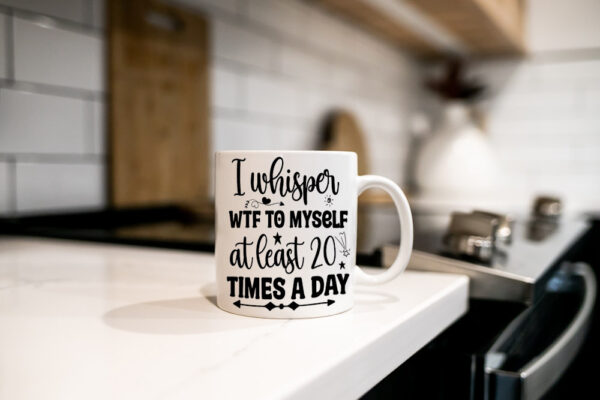 "I Whisper WTF to Myself at least 20 times a Day" (Funny Novelty Mug) Kitchen wtf Mug photo