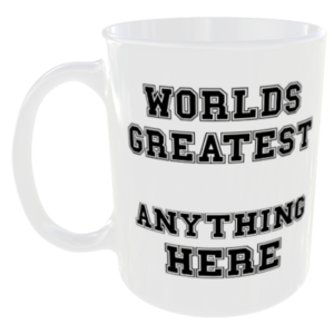 Worlds Greatest Anything You Want Mug