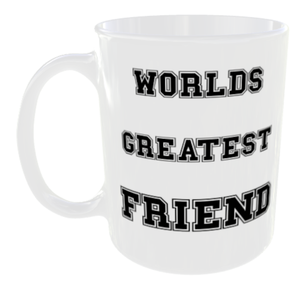 Worlds Greatest Friend" (Can personalise with anything for free)