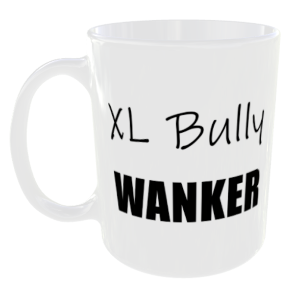 XL Bully Wanker Mug - Any Word Added Free