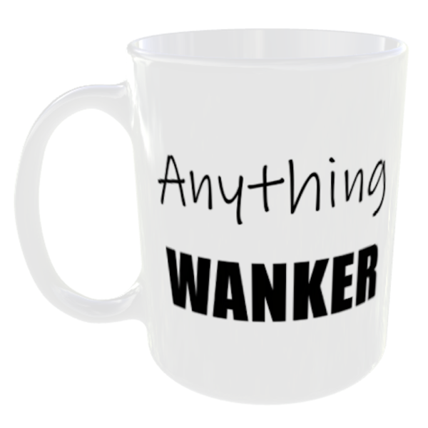 Anything Wanker Mug - Any Word Added Free