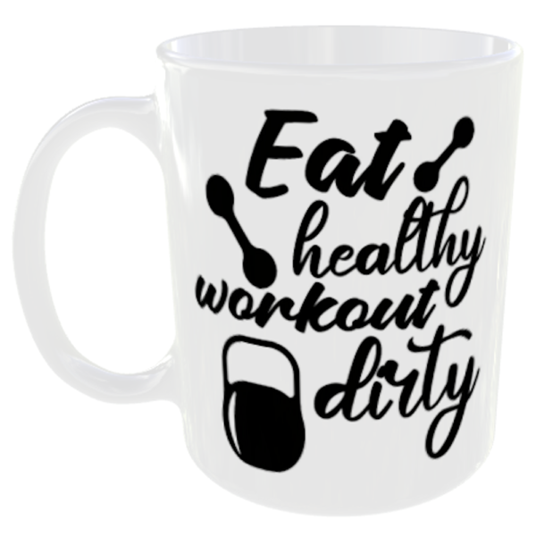 Funny Gym Quotes Mug - 10 Eat healthy workout dirty