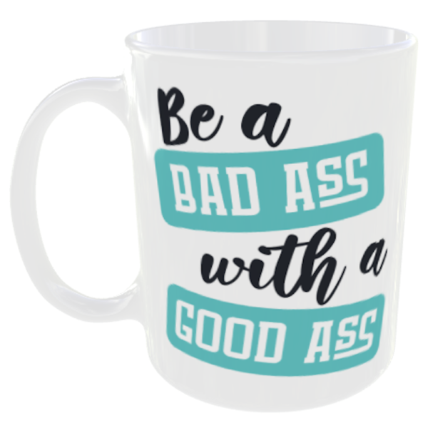 Funny Bad Ass Gym Mug - 12 Be a bad ass with a good ass