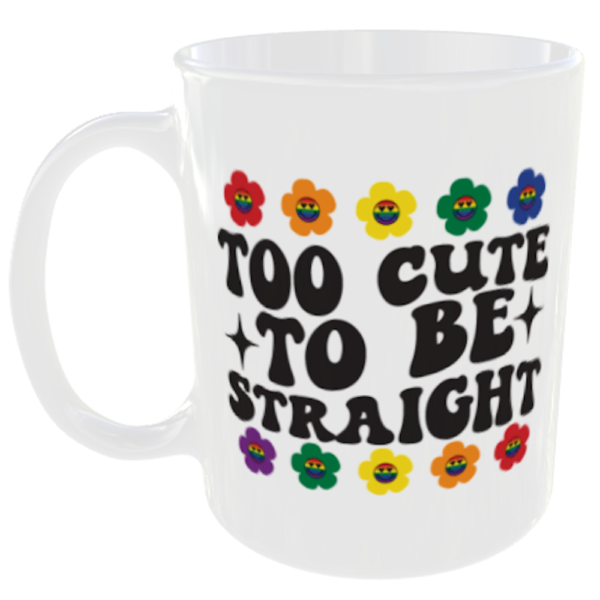 "LGBT Gay Pride Mugs" (Choose the LBGT mug quote/slogan you prefer below) 6 Too cute to be straight