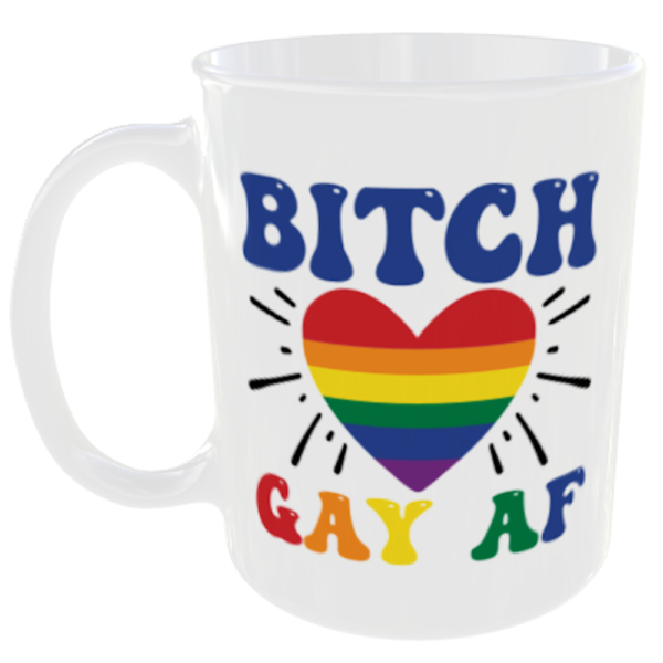 "LGBT Gay Pride Mugs" (Choose the LBGT mug quote/slogan you prefer below) 7 Bitch Gay AF