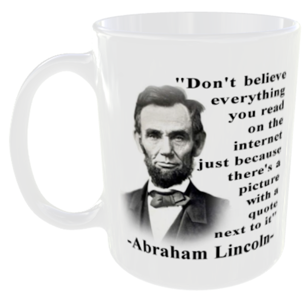 "Abraham Lincoln Don't believe everything you read on the internet just because it has a picture next to a quote" (Funny Novelty Meme Mug) Main Image