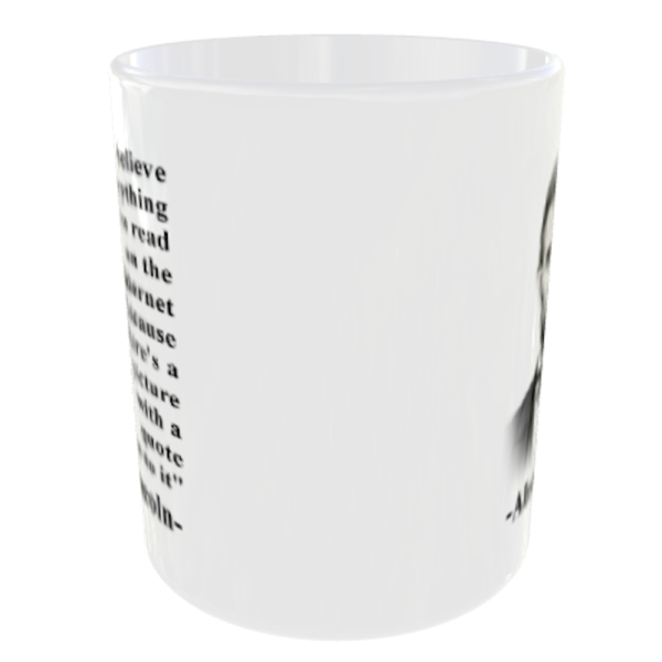 "Abraham Lincoln Don't believe everything you read on the internet just because it has a picture nest to a quote" (Funny Novelty Meme Mug) Side View