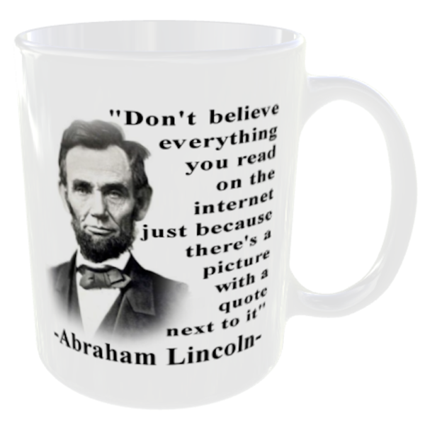 "Abraham Lincoln Don't believe everything you read on the internet just because it has a picture next to a quote" (Funny Novelty Meme Mug) Back Side View