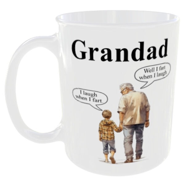 "Grandad - When I fart I laugh. Well I fart when i laugh. Mug" (Funny Mug can optionally change the Grandad to Granddad etc)