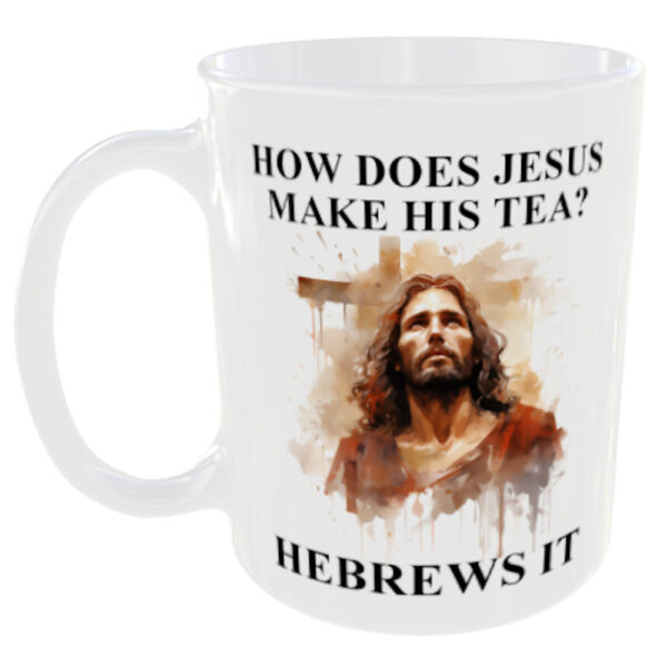 "How does Jesus make his tea, Hebrews it" (Funny Novelty Mug)