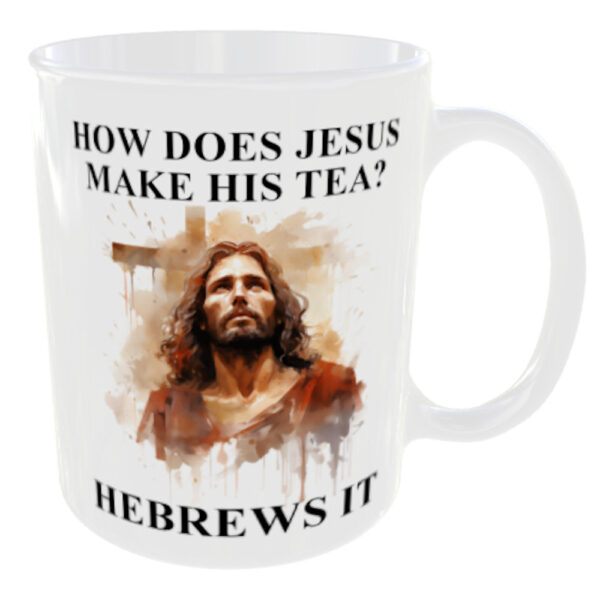 "How does Jesus make his tea, Hebrews it" (Funny Novelty Mug) Back View of the Jesus Mug