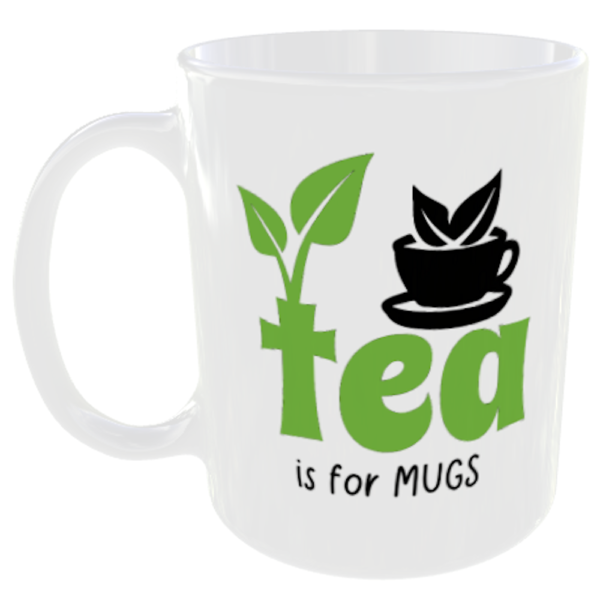 Funny Tea is for Mugs, pun gift mug