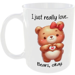 I Just Really Love Bears okay - Gift Mug