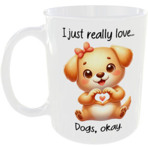 I Just Really Love Dogs okay - Gift Mug
