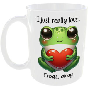 I Just Really Love Frogs okay - Gift Mug
