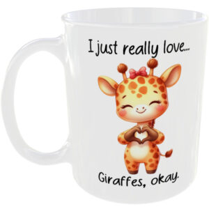 I Just Really Love Giraffes okay - Gift Mug