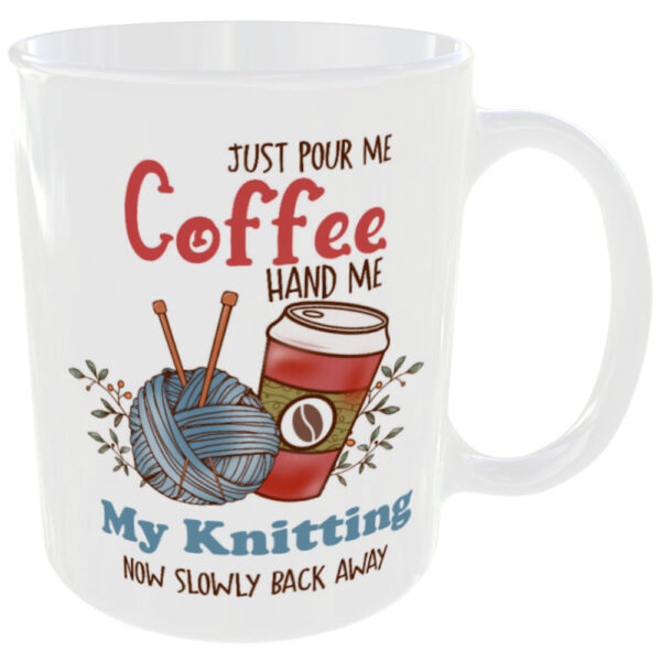 "Pour me coffee hand me my knitting now slowly back away" (Funny Novelty Mug) Back View