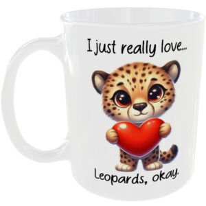 I Just Really Love Leopards okay - Gift Mug