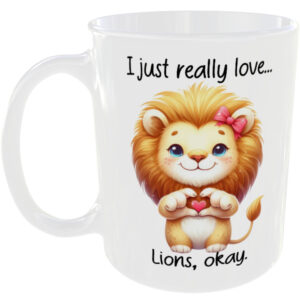 I Just Really Love Lions okay - Gift Mug