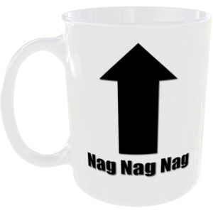 Nag Nag Nag - Insult Gift Mug