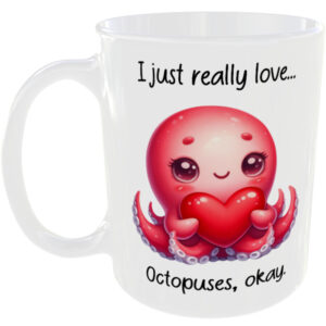 I Just Really Love Octopuses okay - Gift Mug
