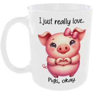I Just Really Love Pigs okay - Gift Mug
