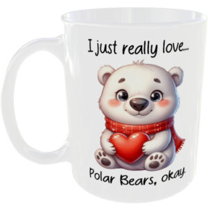 I Just Really Love Polar Bears okay - Gift Mug