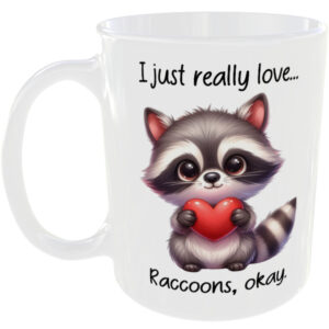 I Just Really Love Raccoons okay - Gift Mug